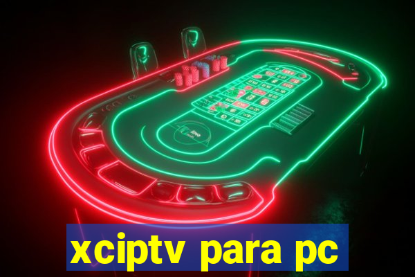 xciptv para pc